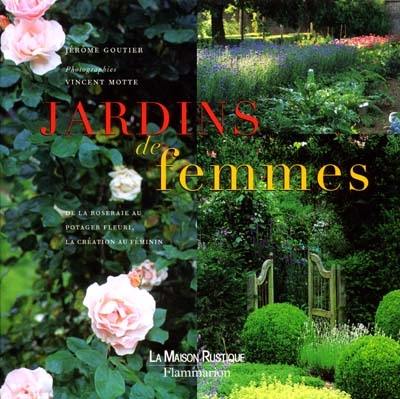 Jardins de femmes : de la roseraie au potager fleuri, la création au féminin