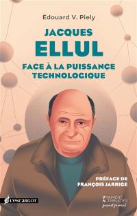 Jacques Ellul : face à la puissance technologique