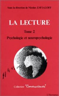 La Lecture. Vol. 2. Psychologie et neuropsychologie