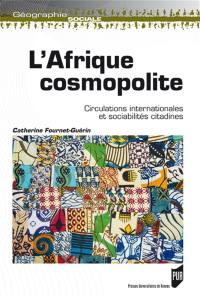 L'Afrique cosmopolite : circulations internationales et sociabilités citadines
