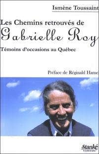 Les chemins retrouvés de Gabrielle Roy : témoins d'occasion au Québec