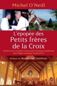 L'épopée des Petits frères de la Croix : histoire d'une nouvelle communauté monastique québécoise dans l'Église catholique d'aujourd'hui