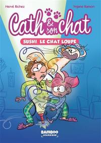Cath & son chat. Vol. 1. Sushi, le chat loupé