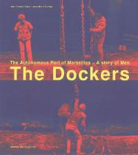 Les dockers : le Port Autonome de Marseille, histoire des hommes