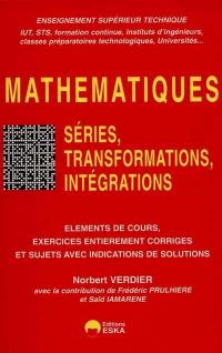 Mathématiques. Vol. 2. Séries, transformations, intégrations : éléments de cours, exercices entièrement corrigés et sujets avec indications de solutions