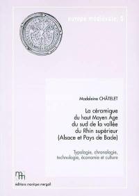 La céramique du haut Moyen Age du sud de la vallée du Rhin supérieur (Alsace et Pays de Bade) : typologie, chronologie, technologie, économie et culture