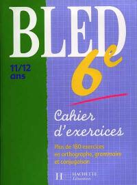 Bled 6e, 11-12 ans : cahier d'exercices
