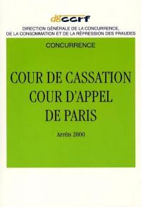 Jurisprudence de la Cour d'appel de Paris (1re chambre, section concurrence) et de la Cour de cassation (chambre commerciale-chambre criminelle) : année 2000