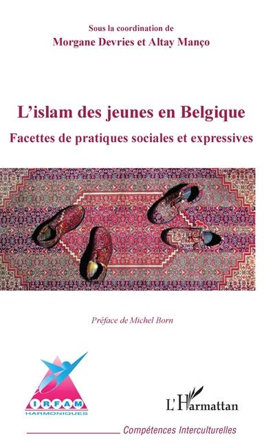 L'islam des jeunes en Belgique : facettes de pratiques sociales et expressives