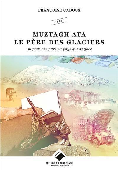 Muztagh Ata : le Père des glaciers : du pays des purs au pays qui s'efface