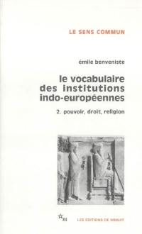 Le vocabulaire des institutions indo-européennes. Vol. 2. Pouvoir, droit, religion