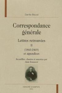 Correspondance générale. Vol. 2. Lettres retrouvées (1860-1869), et appendices