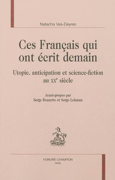Ces Français qui ont écrit demain : utopie, anticipation et science-fiction au XXe siècle