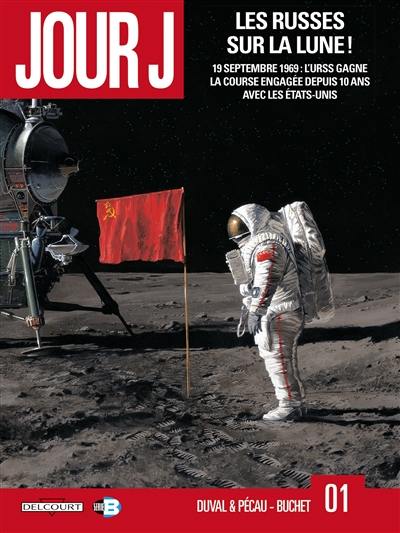 Jour J. Vol. 1. Les Russes sur la Lune ! : 19 septembre 1969, l'Urss gagne la course engagée depuis 10 ans avec les Etats-Unis