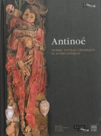 Antinoé : momies, textiles, céramiques et autres antiques : envois de l'Etat et dépôts du Musée du Louvre de 1901 à nos jours