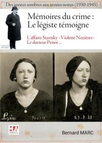 Mémoires du crime, le légiste témoigne : des années sombres aux années noires (1930-1945) : l'affaire Stavisky, Dr Petiot, Violette Nozières...