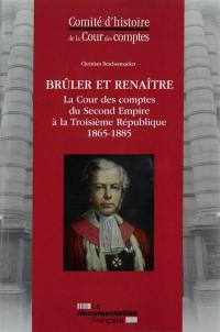 Brûler et renaître : la Cour des comptes du second Empire à la troisième République : 1865-1885