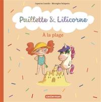 Paillette & Lilicorne. Vol. 5. A la plage
