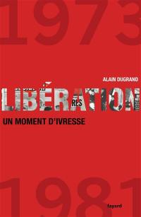 Libération (1973-1981) : un moment d'ivresse