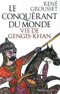 Le conquérant du monde : vie de Gengis-Khan
