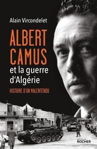 Albert Camus et la guerre d'Algérie : histoire d'un malentendu