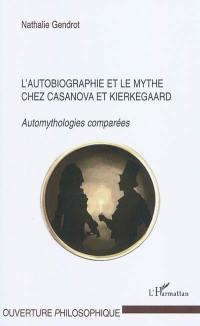 L'autobiographie et le mythe chez Casanova et Kierkegaard : automythologies comparées