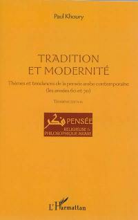 Tradition et modernité : thèmes et tendances de la pensée arabe contemporaine (les années 60 et 70)