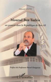 Mourad Ben Turkia : un proscrit dans la République de Ben Ali