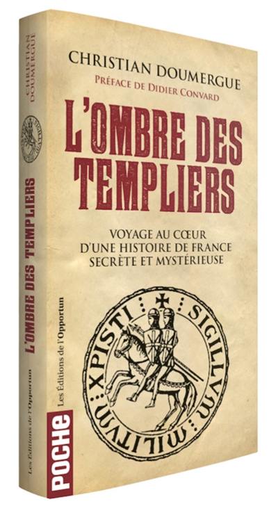 L'ombre des Templiers : voyage au coeur d'une histoire de France secrète et mystérieuse