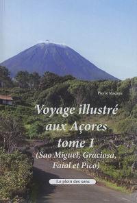 Voyage illustré aux Açores. Vol. 1. Sao Miguel, Graciosa, Faial et Pico