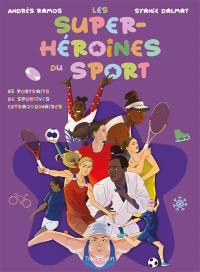 Les super-héroïnes du sport : 65 portraits de sportives extraordinaires