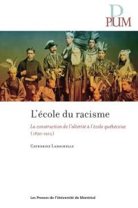 L'école du racisme : construction de l’altérité à l’école québécoise ( 1830-1915 )