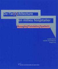 De l'ar(t)chitecture en milieu hospitalier : Buraglio, Pistoletto, Spalletti : art contemporain, mort et spiritualité dans l'hôpital actuel