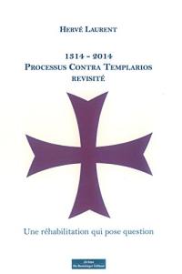 1314-2014, processus Contra Templarios revisité : une réhabilitation qui pose question