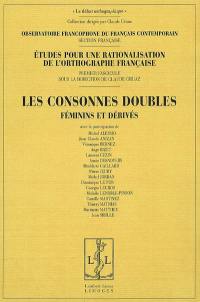 Etudes pour la rationalisation de l'orthographe française. Vol. 1. Les consonnes doubles : féminins et dérivés