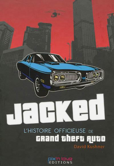 Jacked : l'histoire officieuse de Grand Theft Auto
