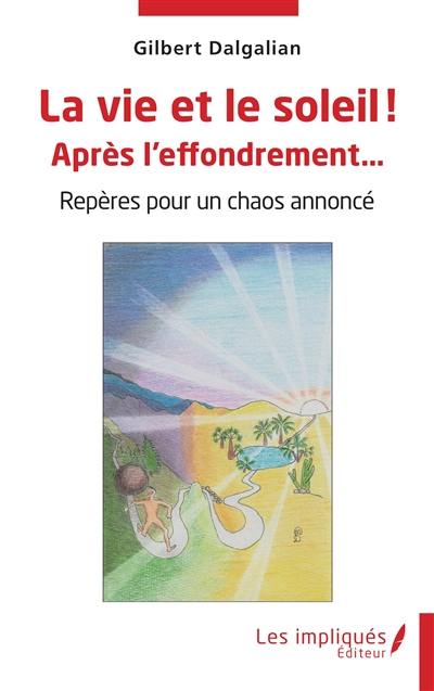 La vie et le soleil ! : après l'effondrement... : repères pour un chaos annoncé