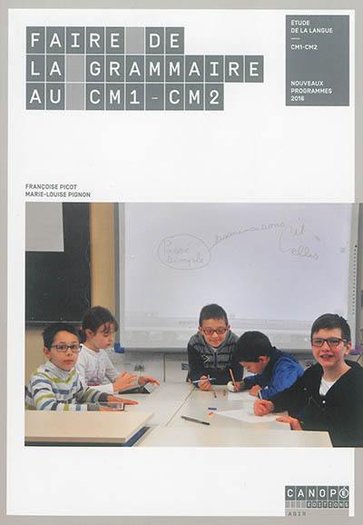 Faire de la grammaire au CM1-CM2 : étude de la langue, CM1-CM2 : nouveaux programmes 2016