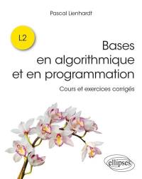 Bases en algorithmique et en programmation : cours et exercices corrigés : L2