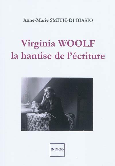 Virginia Woolf, la hantise de l'écriture