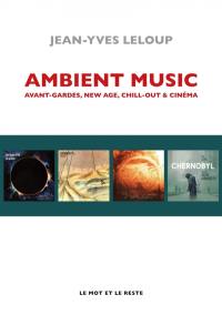 Ambient music : avant-gardes, new age, chill-out & cinéma