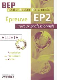 Epreuve EP2, travaux professionnels, BEP Vente action marchande : sujets, sessions 2004 & 2005