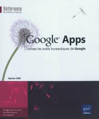 Google Apps : utilisez les outils bureautiques de Google