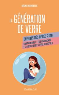 La génération de verre : enfants nés après 2010 : comprendre et accompagner les adolescents d'aujourd'hui