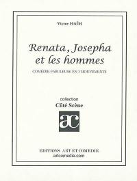 Renata, Josepha et les hommes : comédie fabuleuse en 3 mouvements