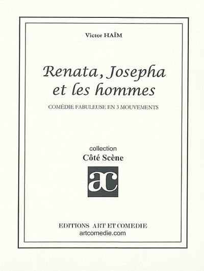Renata, Josepha et les hommes : comédie fabuleuse en 3 mouvements