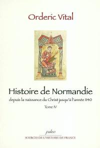 Histoire de Normandie : depuis la naissance du Christ jusqu'à l'année 1140. Vol. 4