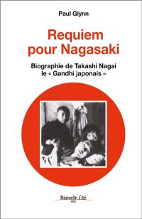 Requiem pour Nagasaki : biographie de Takashi Nagai, le Gandhi japonais
