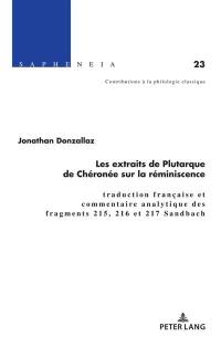 Les extraits de Plutarque de Chéronée sur la réminiscence : traduction française et commentaire analytique des fragments 215, 216 et 217 Sandbach