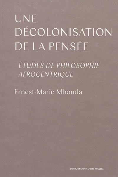 Une décolonisation de la pensée : études de philosophie afrocentrique
